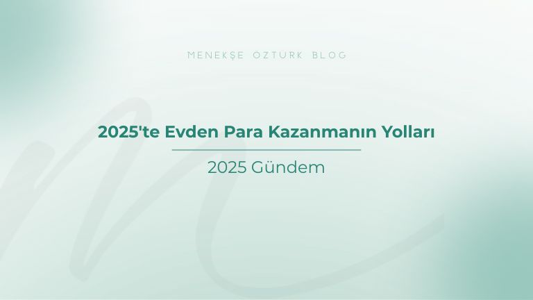 2025 te evden para kazanmanin yollari menekse ozturk