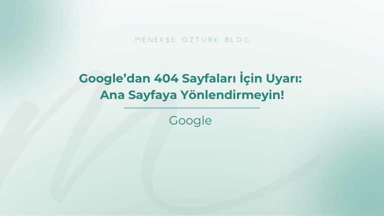 google dan 404 sayfalari icin uyari ana sayfaya yonlendirmeyin menekse ozturk