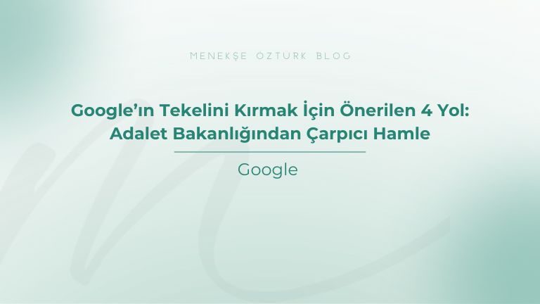 google in tekelini kirmak icin onerilen 4 yol adalet bakanligindan carpici hamle menekse ozturk