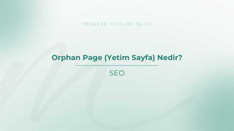 orphan page nedir yetim sayfa nedir menekse ozturk