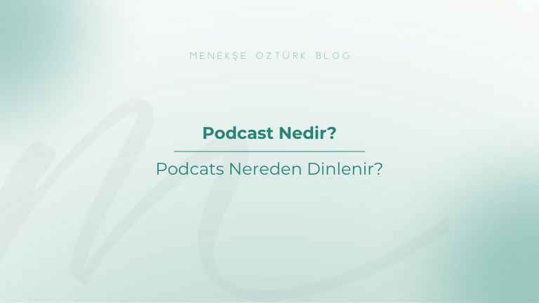 podcast nedir podcats nereden dinlenir menekse ozturk