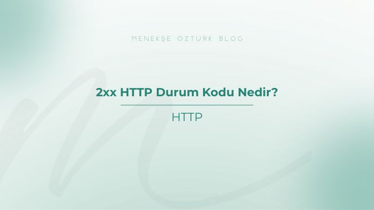 2xx http durum kodu nedir menekse ozturk