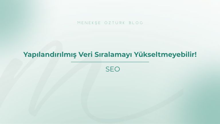 yapilandirilmis veri siralamayi yukseltmeyebilir menekse ozturk