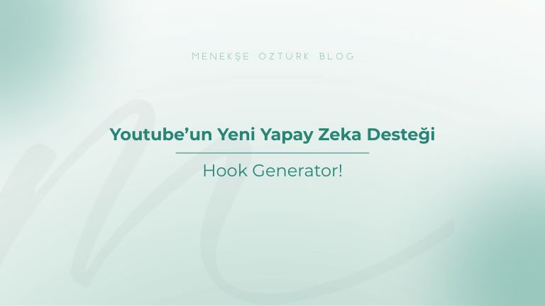 youtube un yeni yapay zeka destegi hook generator menekse ozturk