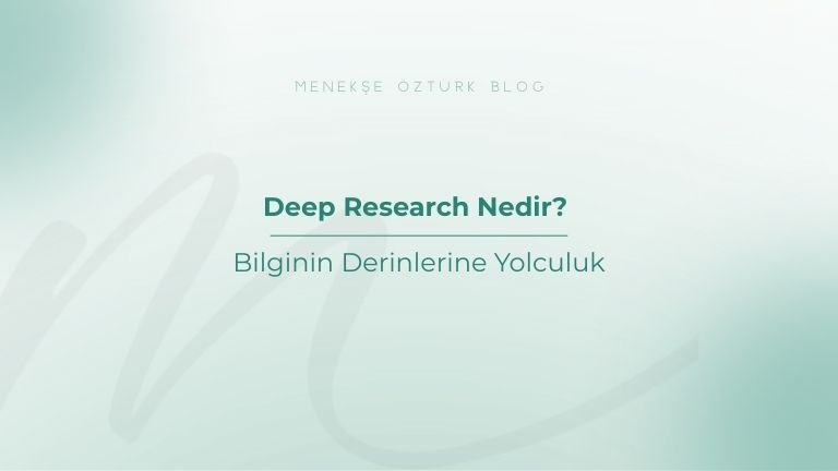 deep research nedir menekse ozturk