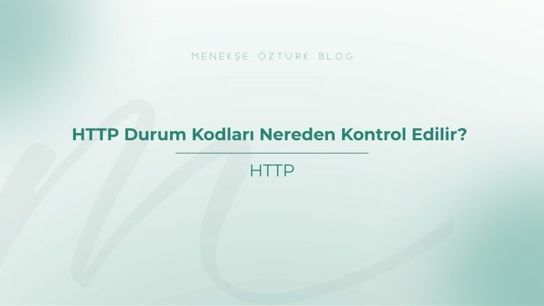 http durum kodlari nereden kontrol edilir menekse ozturk
