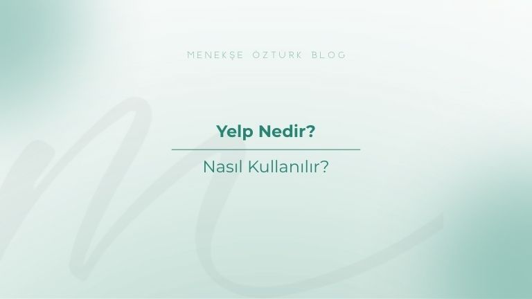 yelp nedir yelp nasil kullanilir menekse ozturk
