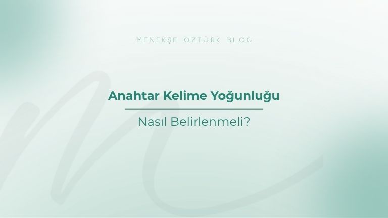 anahtar kelime yogunlugu nasil belirlenmeli menekse ozturk