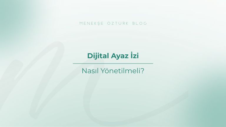 dijital ayak izi nasil yonetilmeli menekse ozturk