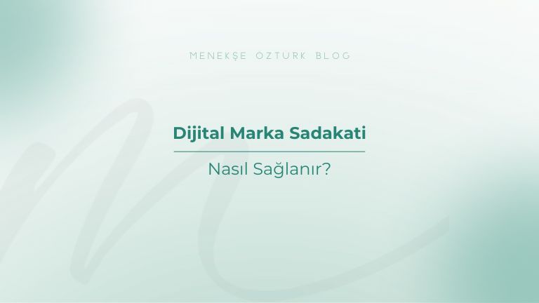 dijital marka sadakati nasil saglanir menekse ozturk