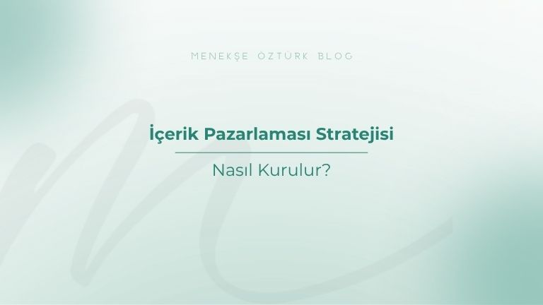 icerik pazarlaması stratejisi nasil kurulur menekse ozturk