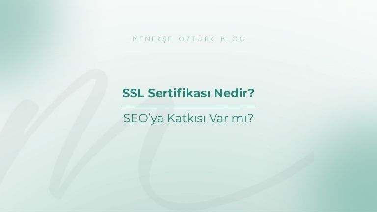 ssl sertifikasi nedir seoya katkisi var mi menekse ozturk