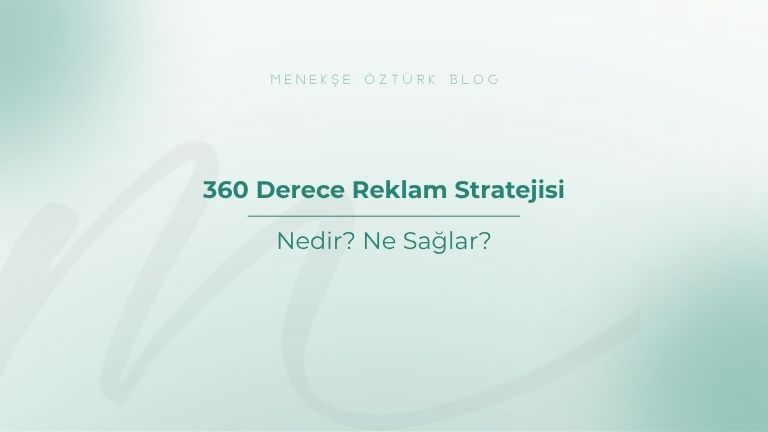 360 derece reklam stratejisi nedir ne saglar menekse ozturk