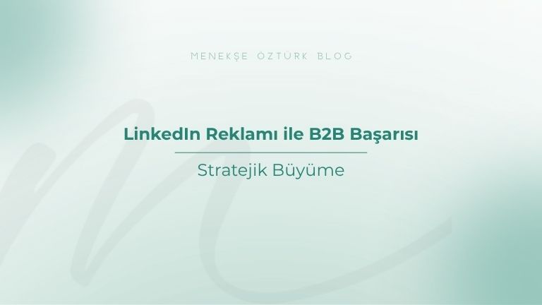 linkedin reklami ile b2b basarisi menekse ozturk