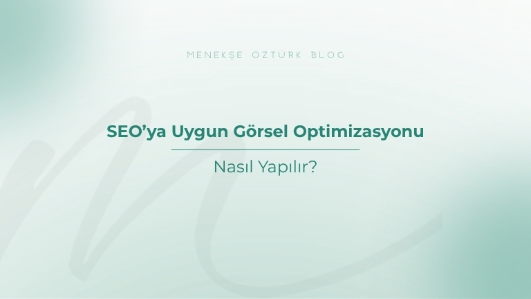 seoya uygun gorsel optimizasyonu nasil yapilir menekse ozturk