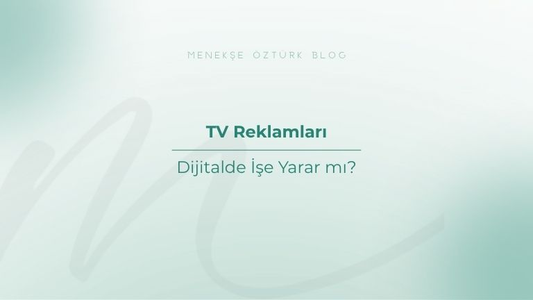 tv reklamlari dijitalde ise yarar mi menekse ozturk