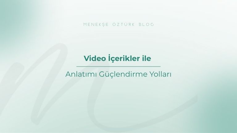 video icerikler ile anlatimi guclendirme yollari menekse ozturk