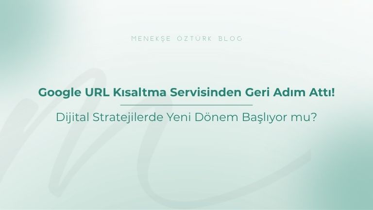 google url kisaltma servisinden geri adim atti menekse ozturk
